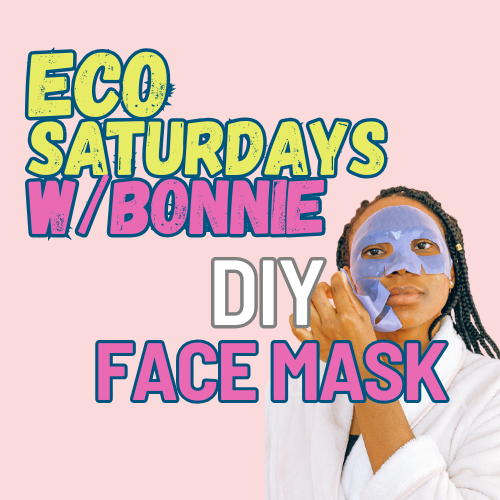 Eco Saturdays with Bonnie Facial Mask