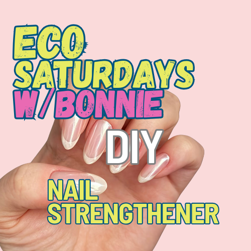 Eco Saturday With Bonnie: DIY Nail Strengthener